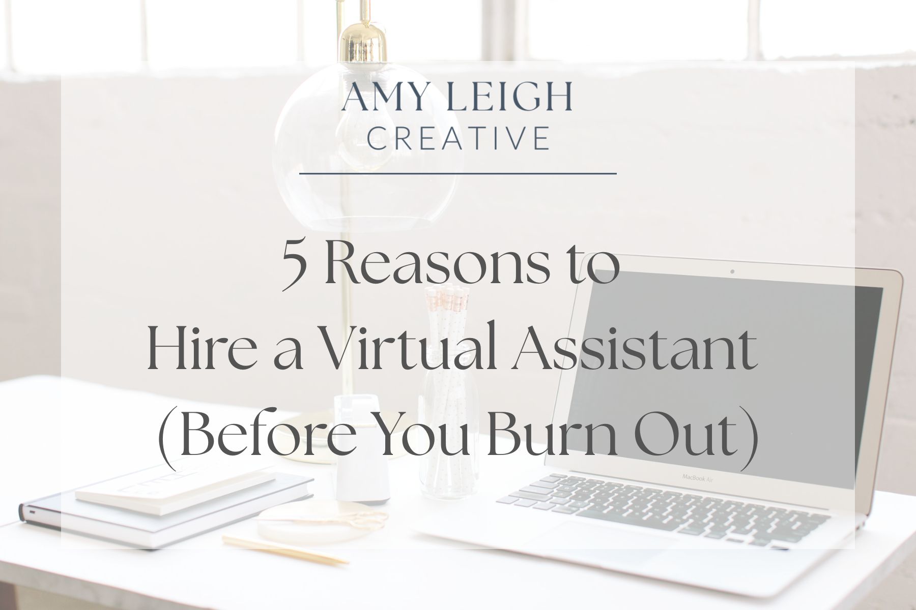 5 Reasons to Hire a Virtual Assistant Before You Burn Out